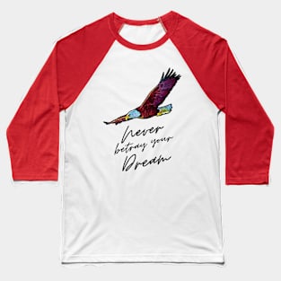 Never betray your dream Baseball T-Shirt